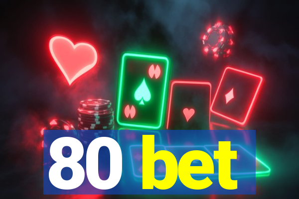 80 bet